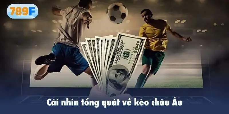 Cái nhìn tổng quát về kèo châu Âu