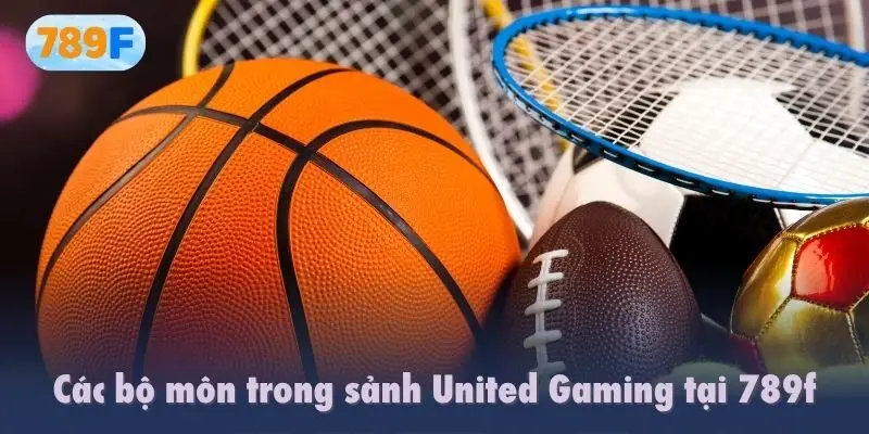 Các bộ môn trong sảnh United Gaming tại 789f